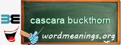 WordMeaning blackboard for cascara buckthorn